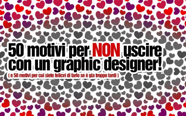 50 motivi per NON uscire con un graphic designer