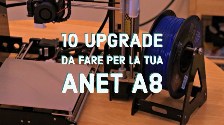10 upgrade da fare per la tua ANET A8